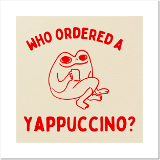 Who Ordered A Yappachino funny frog meme Posters and Art